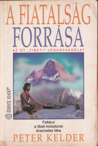 Peter Kelder - A fiatalsg forrsa I. - Az t tibeti jgagyakorlat