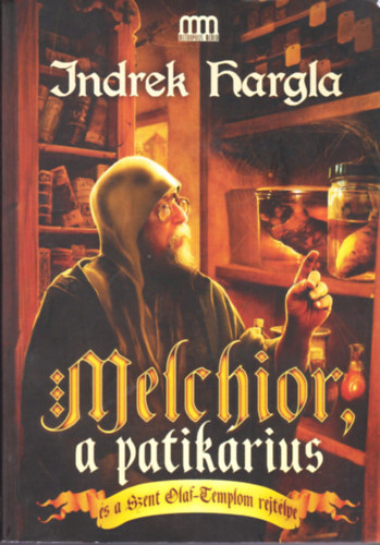 Indrek Hargla - Melchior, a patikrius s a Szent Olaf-Templom rejtlye