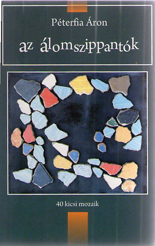P�terfia �ron - Az �lomszippant�k - 40 kicsi mozaik