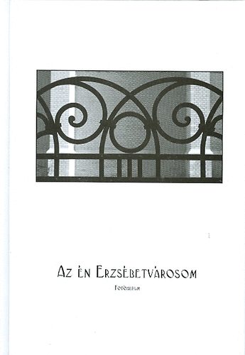 szerk: Hubert Ildik - Az n Erzsbetvrosom - fotalbum