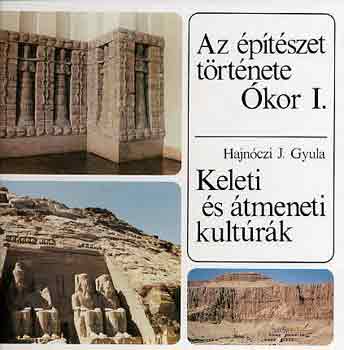 Hajnóczi J. Gyula - Az építészet története - Ókor I. - Keleti és átmeneti kultúrák