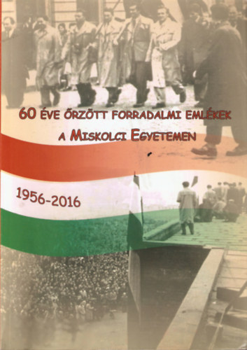 60 �ve �rz�tt forradalmi eml�kek a Miskolci Egyetemen 1956-2016