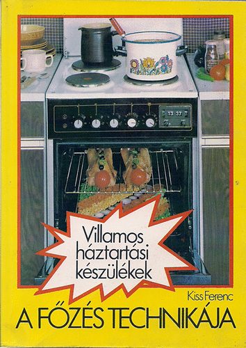 Kiss Ferenc - Villamos háztartási készülékek- A főzés technikája