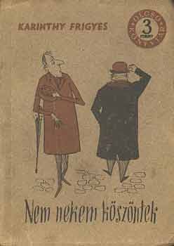 Karinthy Frigyes - Nem nekem köszöntek