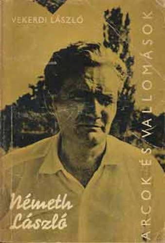 Vekerdi L�szl� - N�meth L�szl� alkot�sai �s vallom�sai t�kr�ben (arcok �s vallom�sok)