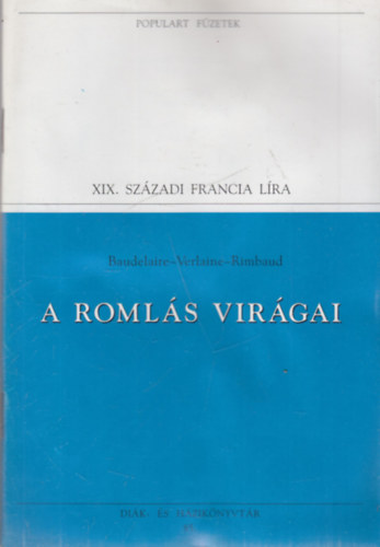 Baudelaire-Verlaine-Rimbaud - A roml�s vir�gai (Populart f�zetek)