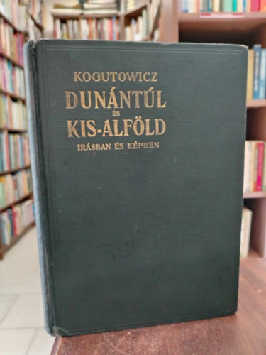 Dr. Kogutowicz Kroly - Dunntl s Kis-Alfld rsban s kpben I.