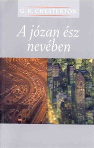 Gilbert Keith Chesterton - A józan ész nevében