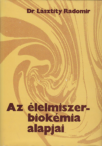 Dr. Lsztity Radomir - Az lelmiszer-biokmia alapjai