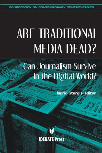 Ingrid Sturgis - Are Traditional Media Dead? Can Journalism Survive in the Digital World? (Sourcebook on Contemporary Controversies)(Idebate Press)