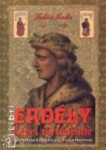 Takács Erika - Erdély képes történelme - Honfoglalástól Trianonig