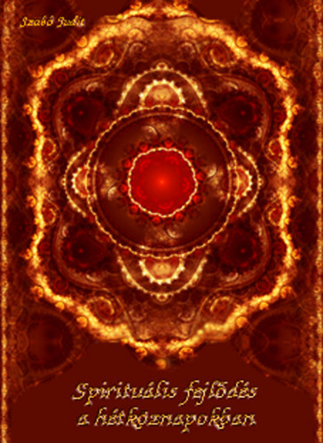 Szab� Judit - Spiritu�lis fejl�d�s a h�tk�znapokban