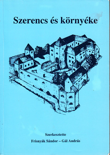 Dr. Frisnyák Sándor - Dr. Gál András (szerk.) - Szerencs és környéke