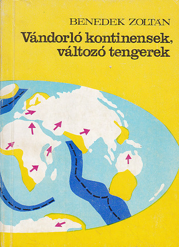 Benedek Zoltn - Vndorl kontinensek, vltoz tengerek