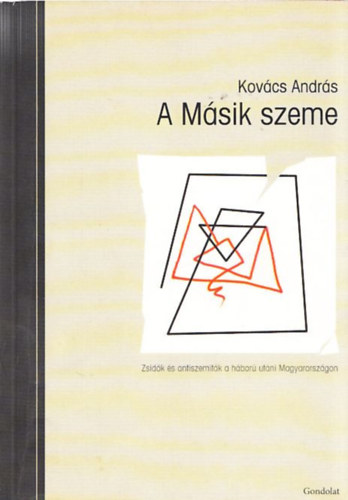 Kovcs Andrs - A Msik szeme (Zsidk s antiszemitk a hbor utni Magyarorszgon) (dediklt)