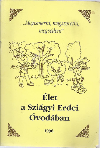 �let a Szil�gyi Erdei �vod�ban 1996. - "Megismerni, megszeretni, megv�deni"