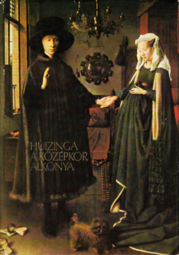 Johann Huizinga - A középkor alkonya - Az élet, a gondolkodás és a művészet formái Franciaországban és Németalföldön a XIV. és XV. században