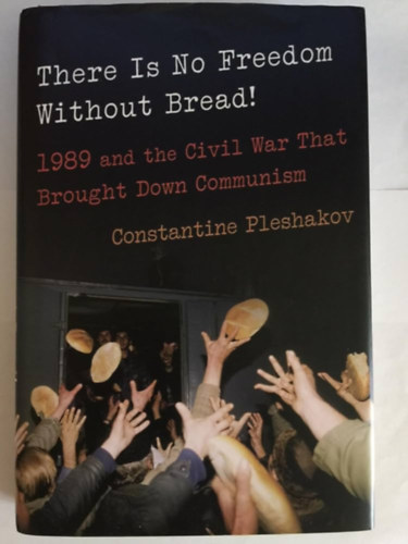 Constantine Pleshakov - There Is No Freedom Without Bread!