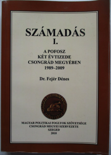 Dr. Fejr Dnes - Szmads I. A POFOSZ kt vtizede Csongrd megyben 1989-2009