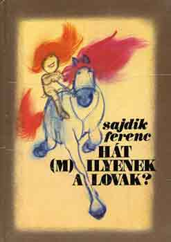 Sajdik Ferenc - Ht (m)ilyenek a lovak?