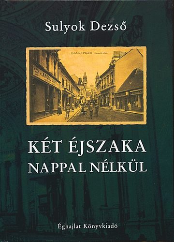 Sulyok Dezs� - K�t �jszaka nappal n�lk�l