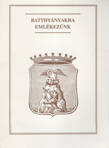 Dr. T�th Dezs�  (szerk.) - Batthy�nyakra eml�kez�nk - D�kai F�zetek 4.