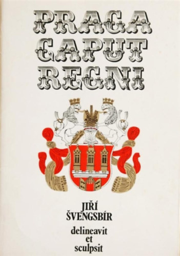 Ji�� �vengsb�r - Praga Caput Regni - delineavit et sculpsit
