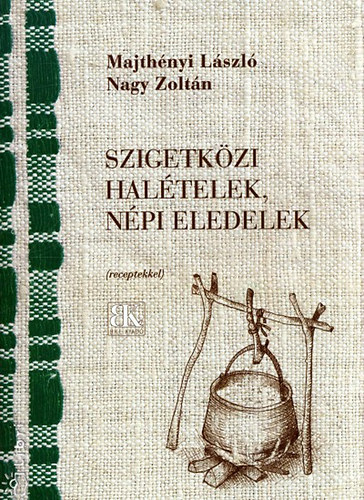 Majthnyi Lszl; Nagy Zoltn - Szigetkzi haltelek, npi eledelek