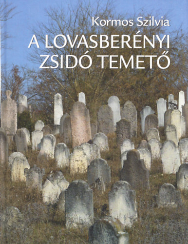 Kormos Szilvia - A lovasbernyi zsid temet