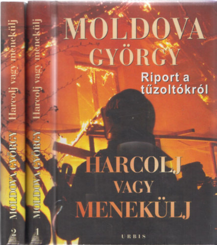 Moldova Gyrgy - Harcolj vagy meneklj! Riport s dokumentumok a tzoltkrl I-II.