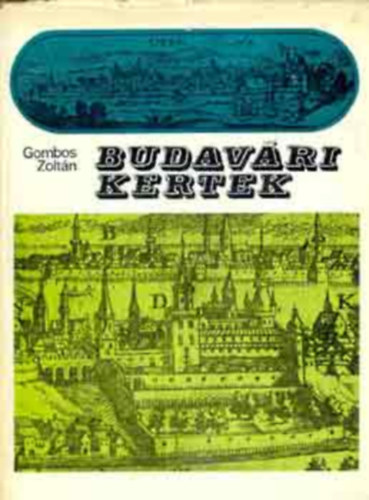 Szerk.: Gallyas Csaba Gombos Zolt�n - Budav�ri kertek (A kolostorkertek; Az els� kir�lyi kertek Bud�n; M�ty�s kir�ly kertjei; K�z�pkori sz�l�skertek Bud�n; A "V�rkert�szet"; �tvett �r�ks�g�nk; Z�rt udvari kertek; V�rnegyedi kertek; Ami az �p�t�si napl�b�l kimara