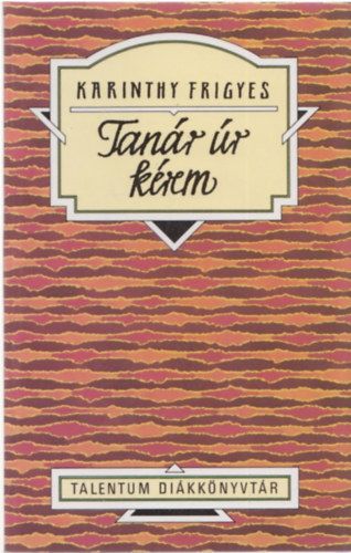 Karinthy Frigyes - Tan�r �r k�rem