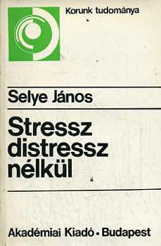 Selye J�nos - Stressz distressz n�lk�l