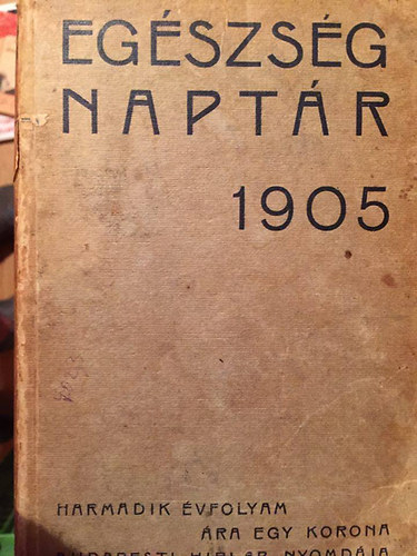 Marton Sándor; Zilahy Dezső - Egészség naptár 1905 - harmadik évfolyam -közhasznu tanácsadó az egészségtani ismeretek népszerűsitése céljából