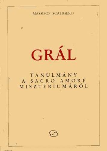 Massimo Scaligero - Grl - Tanulmny a Sacro Amore misztriumrl