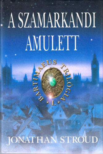 Jonathan Stroud - A szamarkandi amulett - Bartimaeus I.