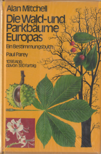 Alan Mitchell - Die Wald- und Parkbume Europas (Ein Bestimmungsbuch fr Dendrologen und Naturfreunde)