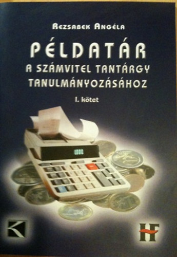 Rezsabek Angla - Pldatr a szmvitel tantrgy tanulmnyozshoz I. ktet