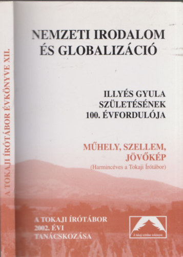 Serfz Simon  (szerk.) - Nemzeti irodalom s globalizci - Illys Gyula szletsnek 100. vfordulja - Mhely, szellem, jvkp