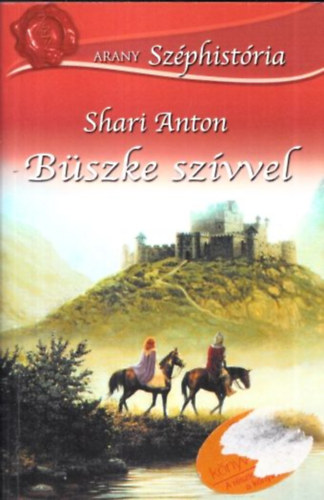 Shari Anton - Büszke szívvel (Arany Széphistória)