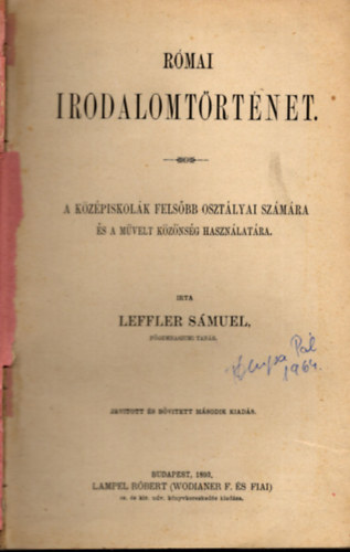 Leffler S�muel - R�mai irodalomt�rt�net - A k�z�piskol�k fels�bb oszt�lyai sz�m�ra �s a m�velt k�z�ns�g haszn�lat�ra