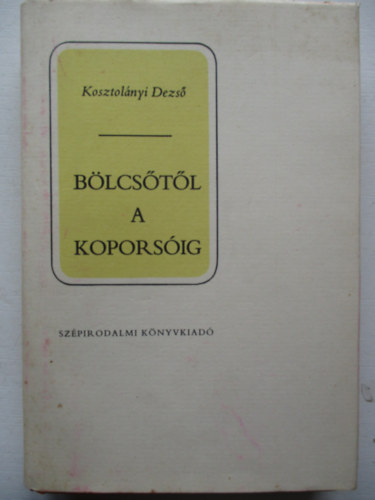 Kosztolnyi Dezs - Blcstl a koporsig