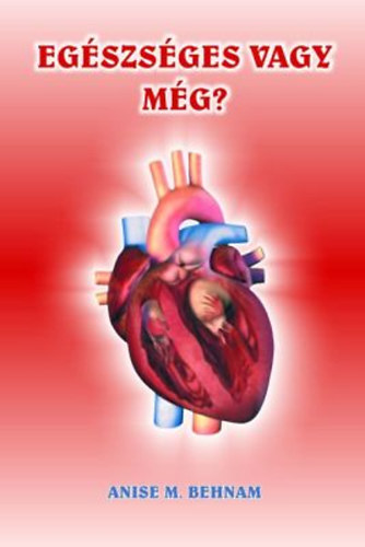 Anise M. Behnam - Eg�szs�ges vagy m�g?