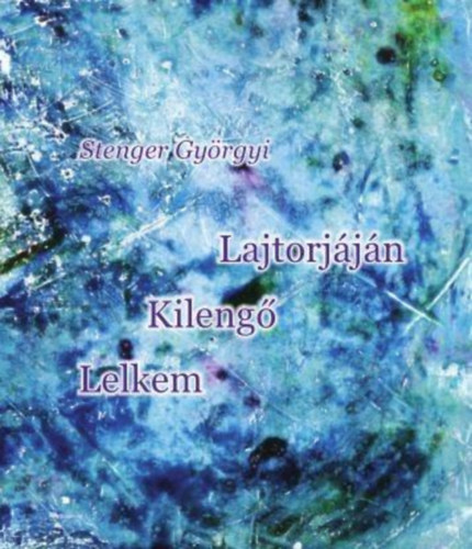 Stenger Gy�rgyi - Lelkem kileng� lajtorj�j�n