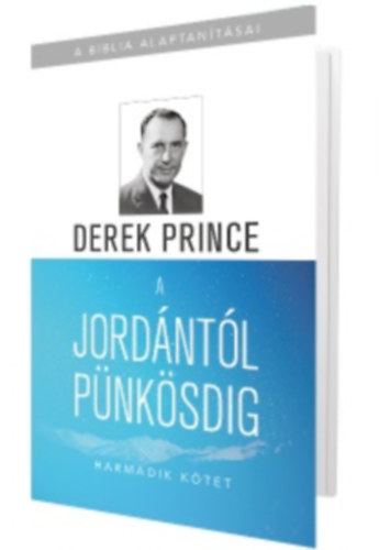 Derek Prince - A Jordntl pnksdig - A Biblia Alaptantsai