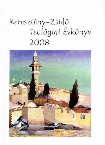 Tokics Imre (szerk.) - Keresztény-Zsidó Teológiai Évkönyv 2008
