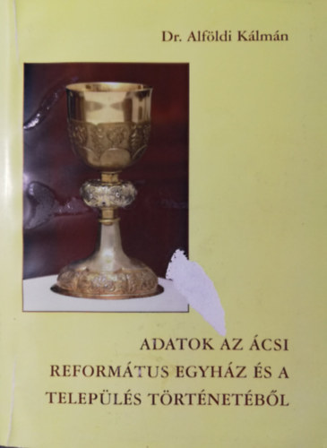 Dr. Alf�ldi K�lm�n - Adatok az �csi reform�tus egyh�z �s telep�l�s t�rt�net�b�l