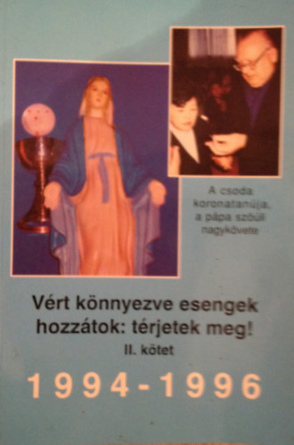Dr. Moln�r Gyula  (szerk.) - V�rt k�nnyezve esengek hozz�tok: t�rjetek meg! II. 1994-1996. Nadzsu