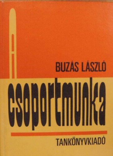Dr. Nagy Sándor  Dr Buzás László (lektor), Dr. Kelemen László (lektor) - A csoportmunka -  Társadalmi fejlődésünk igényei az iskolával szemben és a csoportmunka / Történeti előzmények és a mai helyzetkép / Feladat és módszer / A csoportmunka didaktikai kérdései / A csoportmunka neveléslélektani vonatkoz