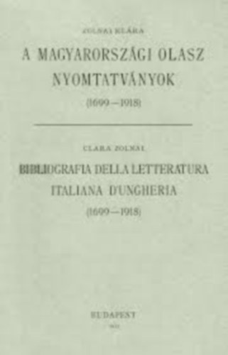 Zolnai Klára - A magyarországi olasz nyomtatványok (1699-1918)